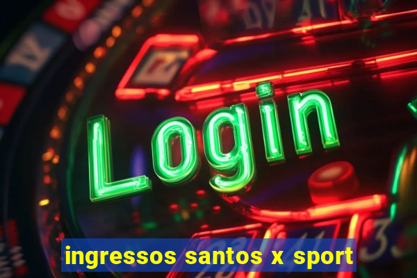 ingressos santos x sport